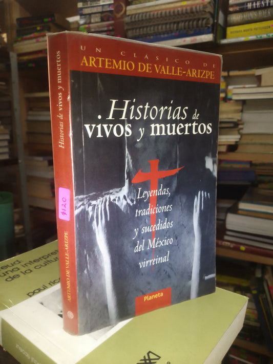 HISTORIAS DE VIVOS Y MUERTOS POR ARTEMIO DE VALLE ARIZPE USADO NOVELA LITERARIO 207