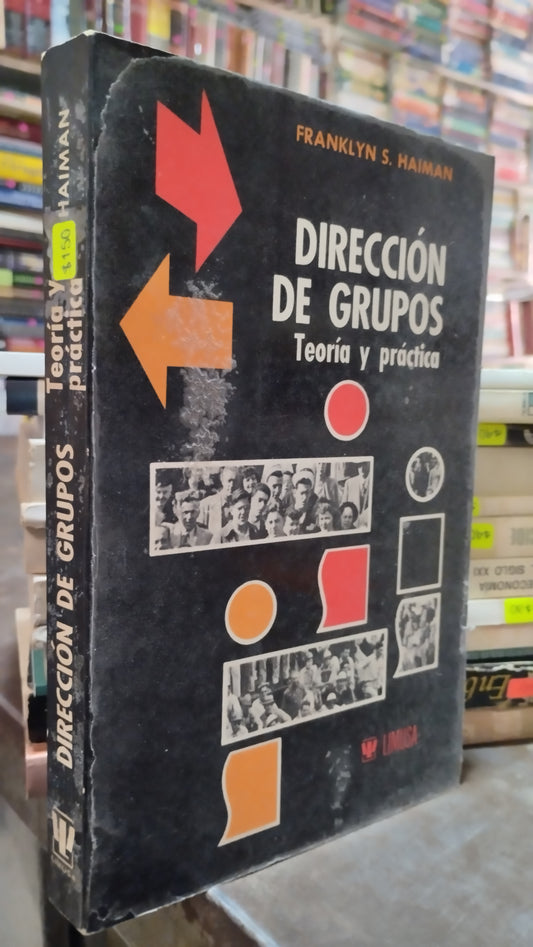 DIRECCION DE GRUPOS TEORIA Y PRACTICA POR FRANKLIN S HAIMAN LIBRO USADO ADMINISTRACION ALDAMA