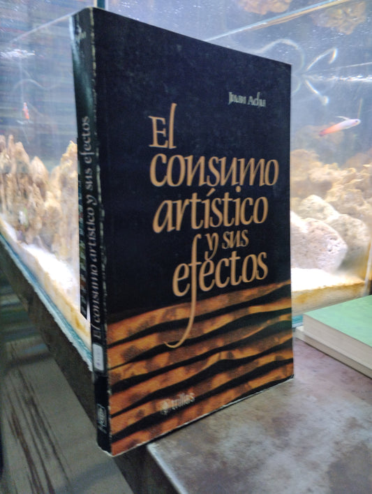 EL CONSUMO ARTISTICO Y SUS EFECTOS POR JUAN ACHA USADO ARTE ALDAMA