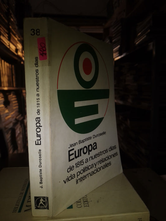 EUROPA DE 1815 A NUESTROS DÍAS VIDA POLÍTICA Y RELACIONES INTERNACIONALES POR JEAN BAPTISTE DUROSELLE USADO POLÍTICA LITERARIO 207