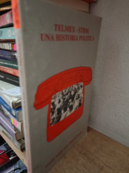 TELMEX UNA HISTORIA POLITICA POR ASAEL MERCADO USADO POLÍTICA LITERARIO 305