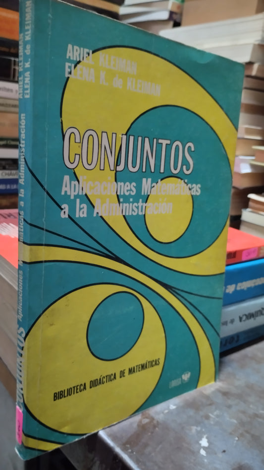 CONJUNTOS APLICACIONES MATEMATICAS A LA ADMINISTRACION POR ARIEL KLEIMAN LIBRO USADO MATEMATICAS ALDAMA
