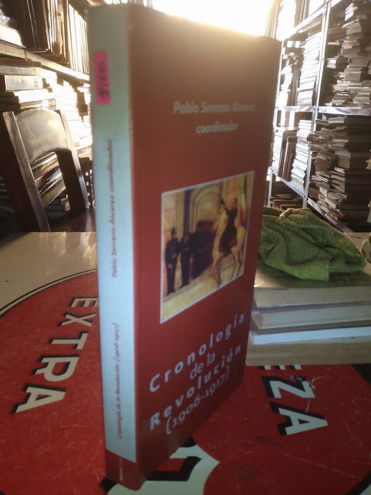 CRONOLOGÍA DE LA REVOLUCIÓN 1906 1917 POR PABLO SERRANO ALVAREZ USADO HISTORIA LITERARIO 207