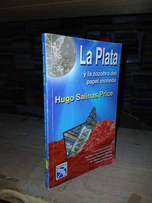 LA PLATA Y LA ZOZOBRA DEL PAPEL MONEDA POR HUGO SALINAS PRICE USADO ADMINISTRACIÓN LITERARIO 207