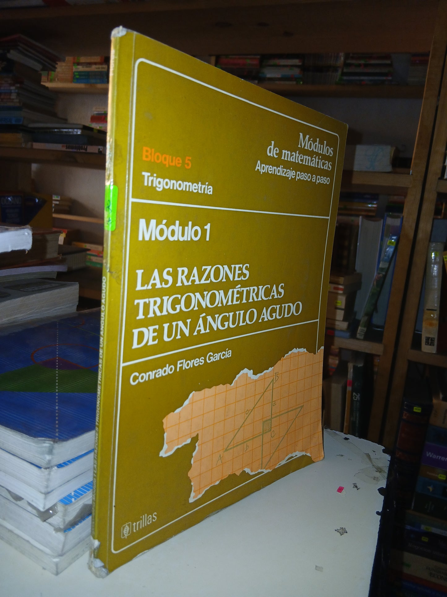 TRIGONOMETRÍA MÓDULO 1: LAS RAZONES TRIGONOMÉTRICAS DE UN ÁNGULO AGUDO POR CONRADO FLORES GARCÍA USADO TRIGONOMETRÍA LITERARIO 207