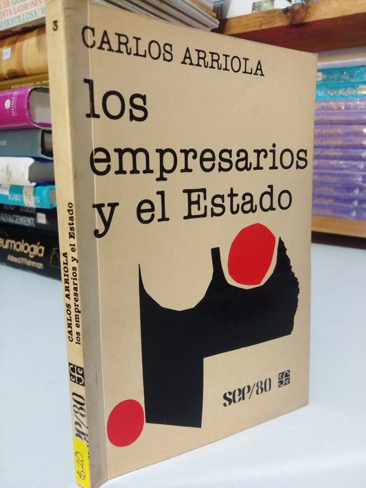 LOS EMPRESARIOS Y EL ESTADO POR CARLOS ARRIOLA USADO HISTORIA JUAREZ