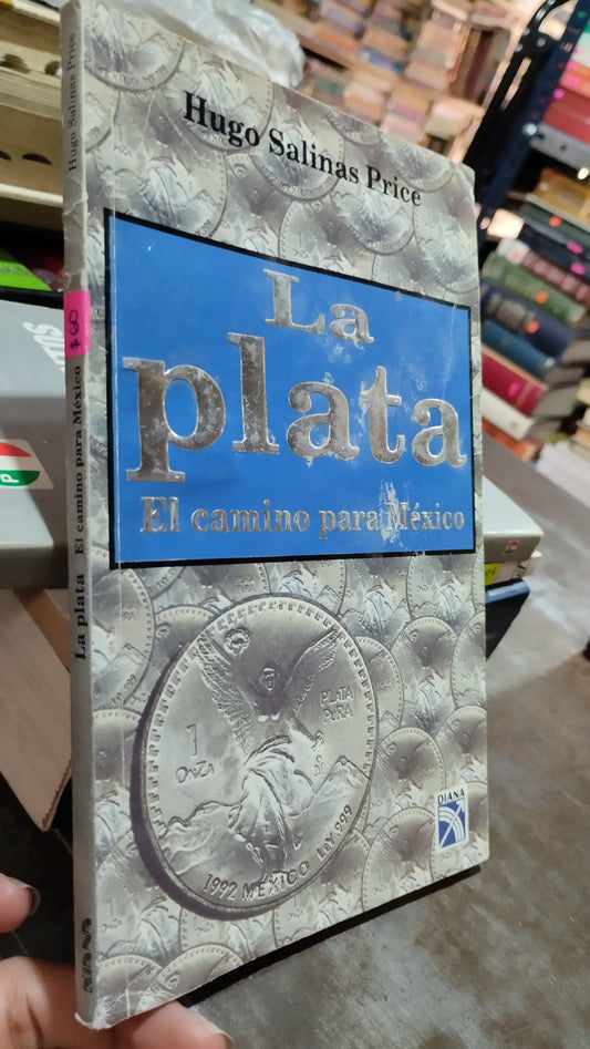LA PLATA EL CAMINO PARA MEXICO POR HUGO SALINAS PRICE LIBRO USADO POLITICA ALDAMA