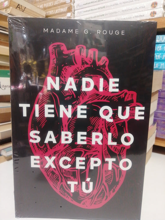 NADIE TIENE QUE SABERLO EXCEPTO TU POR MADAME G.ROUGE NUEVO JUAREZ