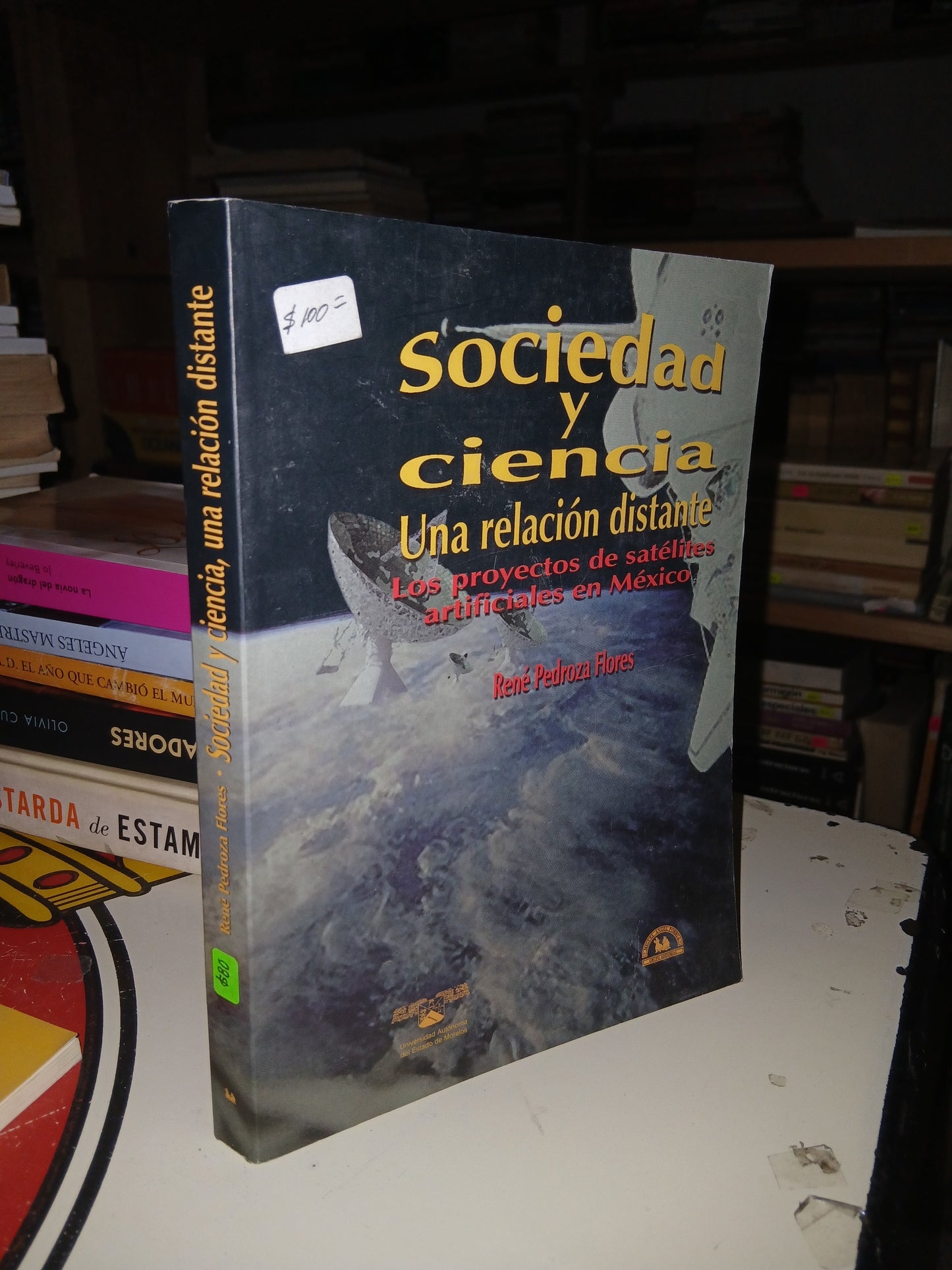 SOCIEDAD Y CIENCIA UNA RELACIÓN DISTANTE: LOS PROYECTOS DE SATÉLITES ARTIFICIALES EN MÉXICO POR RENÉ PEDROZA FLORES USADO CIENCIA LITERARIO 207
