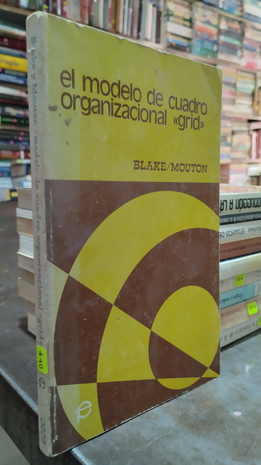 EL MODELO DE CUADRO ORGANIZACIONAL POR BLAKE MOUTON LIBRO USADO ADMINISTRACION ALDAMA