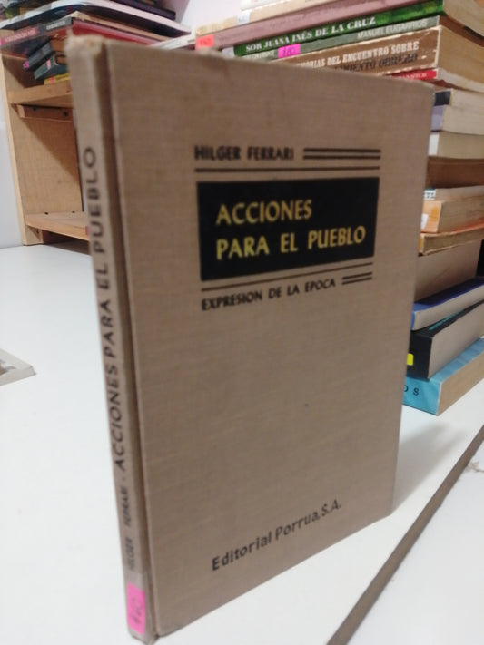 ACCIONES PARA EL PUEBLO EXPRESION DE LA EPOCA POR HILGER FERRARI USADO HISTORIA JUAREZ