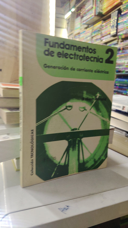 FUNDAMENTOS DE LA ELECTROTECNIA 2 GENERACIÓN DE CORRIENTE ELECTRICA POR ROBERT ARNOLD USADO OFICIO LITERARIO 207