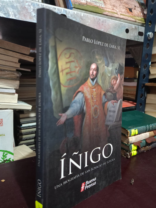 IÑIGO UNA BIOGRAFIA DE SAN IGNACIO DE LOYOLA POR PABLO LÓPEZ DE LARA USADO HISTORIA LITERARIO 305