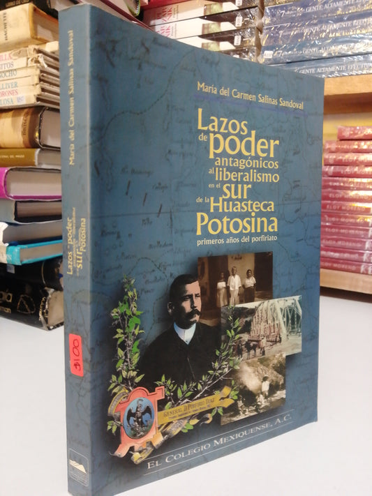 LAZOS DE PODER ANTAGONICOS AL LIBERALISMO EN EL SUR DE LA HUASTECA POTOSINA POR MARIA DEL CARMEN SALINAS USADO HISTORIA JUAREZ