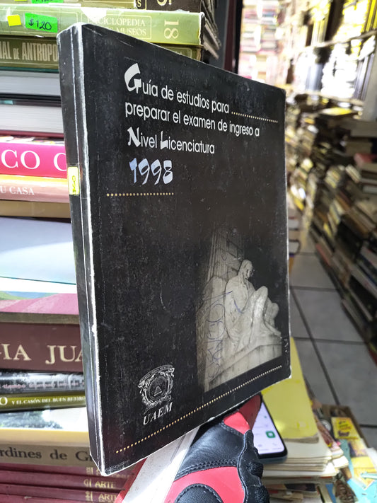 GUIA DE ESTUDIOS PARA PREPARAR EL EXAMEN DE INGRESO A NIVEL LICENCIATURA 1998 POR VARIOS AUTORES USADO EDUCACION JUAREZ 507