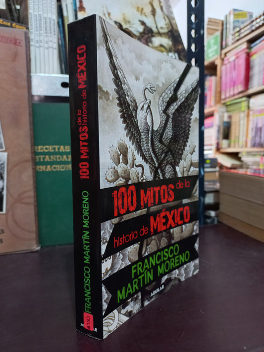 100 MITOS DE LA HISTORIA DE MÉXICO POR FRANCISCO MARTÍN MORENO USADO POLÍTICA LITERARIO 305
