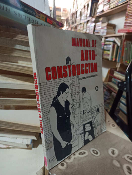 MANUAL DE AUTOCONSTRUCCIÓN POR CARLOS RODRÍGUEZ R. USADO ARQUITECTURA ALDAMA
