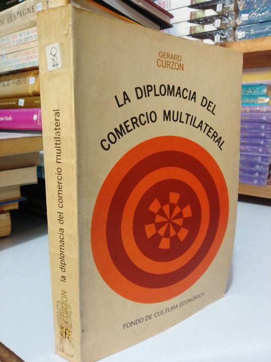 LA DIPLOMACIA DEL COMERCIO MULTILATERAL POR GERARD CURZO USADO HISTORIA JUAREZ