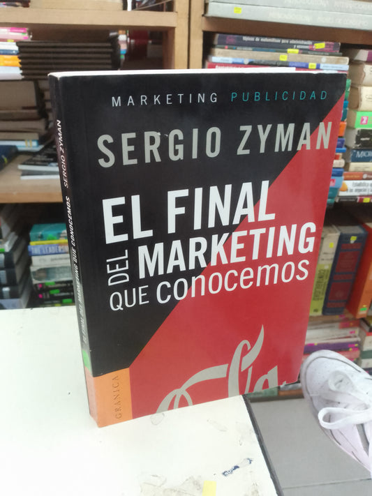 EL FINAL DEL MARKETING QUE CONOCEMOS POR SERGIO ZYMAN USADO ADMINISTRACIÓN LITERARIO 207