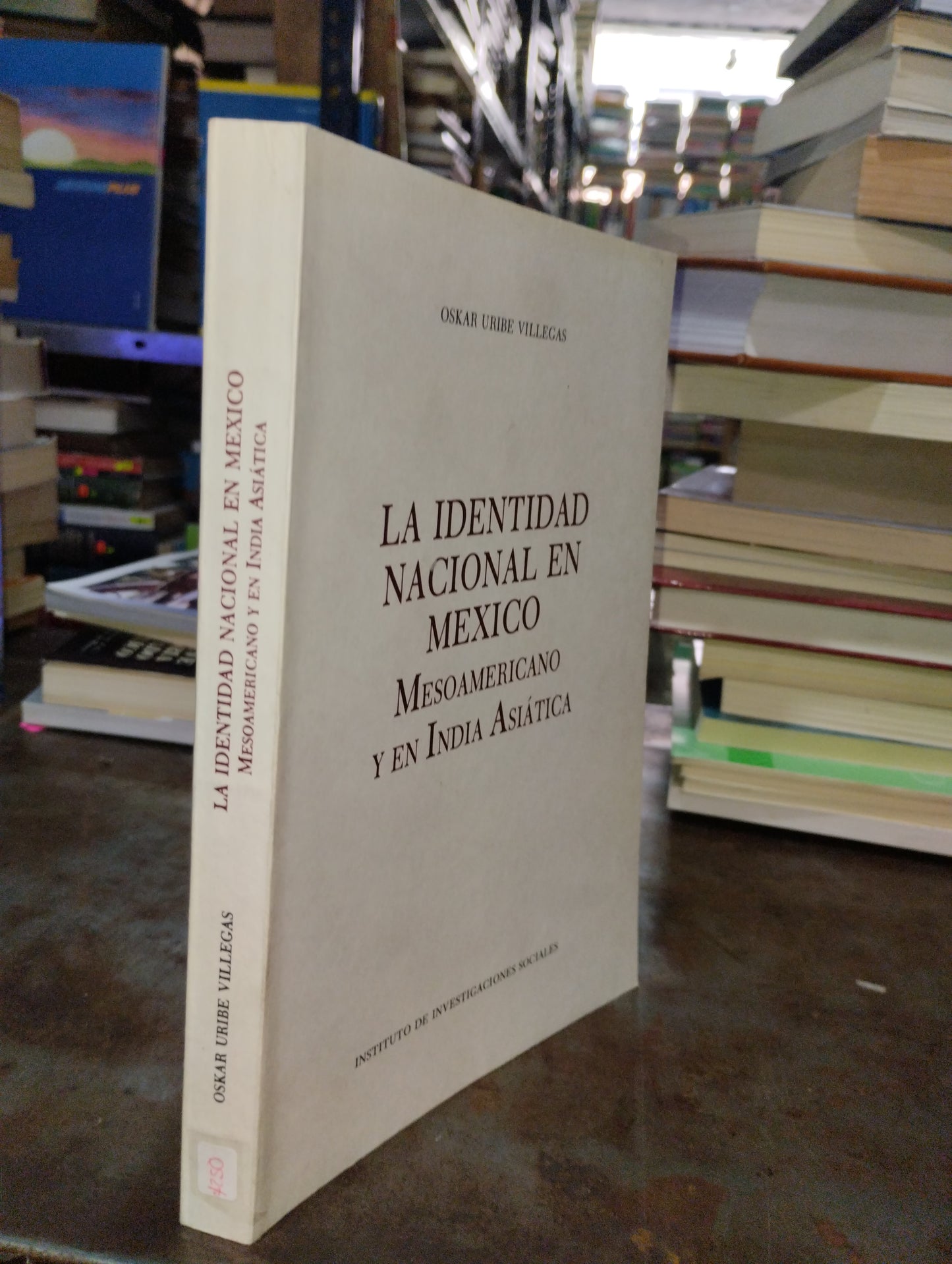 LA IDENTIDAD NACIONAL EN MEXICO MESOAMERICANO Y EN INDIA ASIATICA POR OSKAR URIBE VILLEGAS USADO HISTORIA ALDAMA
