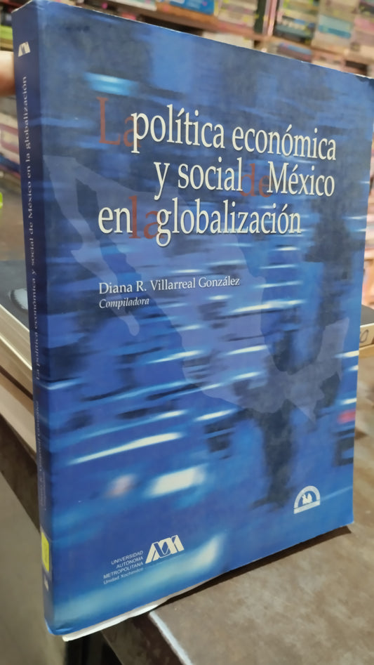 LA POLITICA ECONOMICA Y SOCIAL DE MEXICO EN LA GLOBALIZACION LIBRO USADO POLITICA ALDAMA
