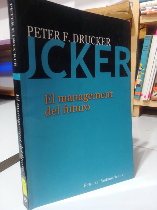 EL MANAGEMENT DEL FUTURO POR PETER F. DRUCKER USADO ADMINISTRACION JUAREZ