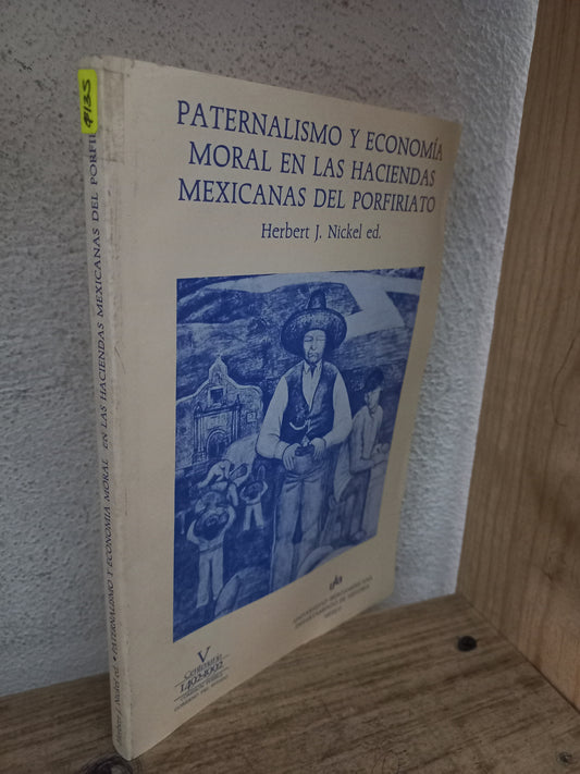PATERNALISMO Y ECONOMÍA MORAL EN LAS HACIENDAS MEXICANAS DEL PORFIRIATO POR HERBERT J. NICKEL USADO HISTORIA LITERARIO 305