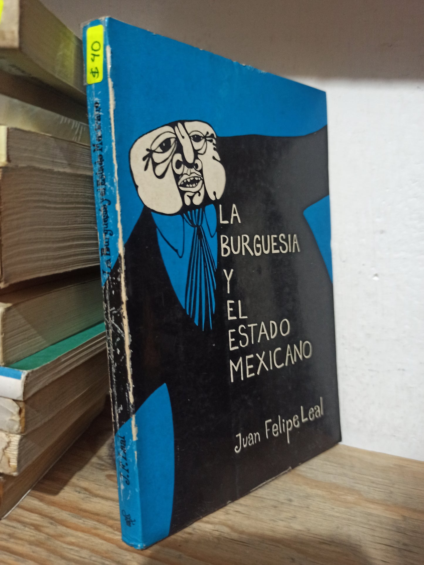LA BURGUESIA Y EL ESTADO MEXICANO POR JUAN FELIPE LEAL USADO HISTORIA JUÁREZ