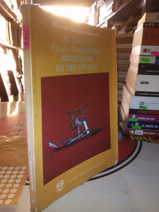 EL TABACO Y LAS CIGARRERAS MEXICANAS DE ORO Y PLATA POR MANUEL GONZÁLEZ GALVAN USADO POLÍTICA LITERARIO 207