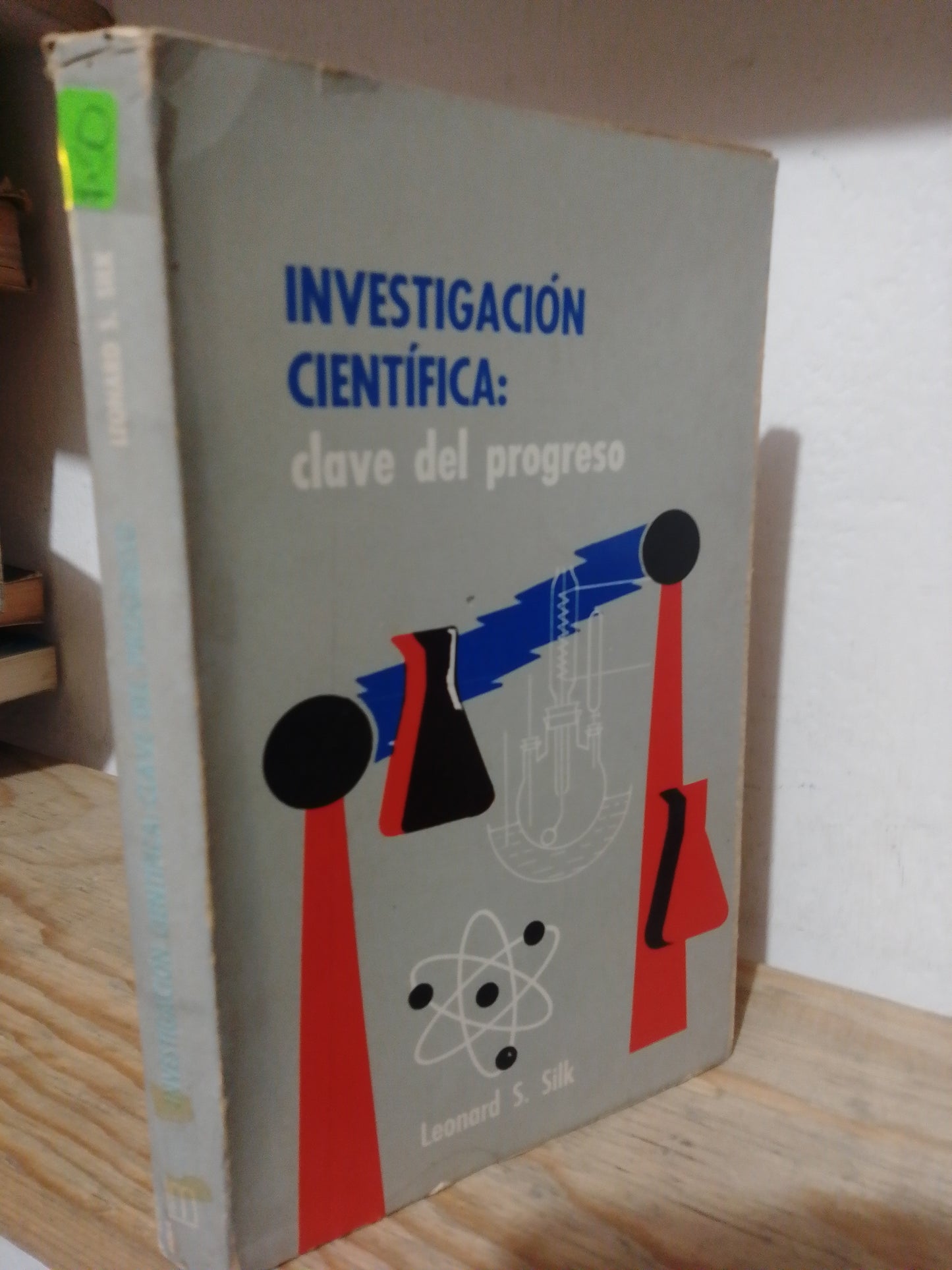 INVESTIGACION CIENTIFICA CLAVE DEL PROGRESO POR LEONARD S.SILK USADO EDUCACION JUAREZ