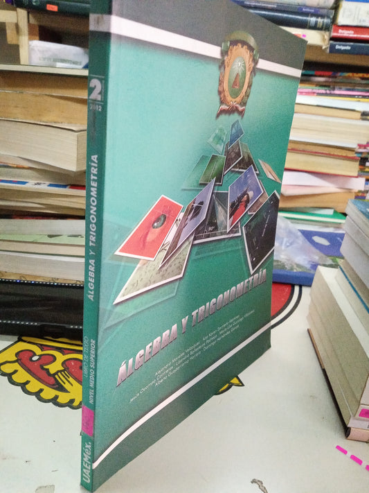 ALGEBRA Y TRIGONOMETRÍA SEGUNDO SEMESTRE 2012 UAEMEX POR AUTORES VARIOS USADO MATEMÁTICAS LITERARIO 207