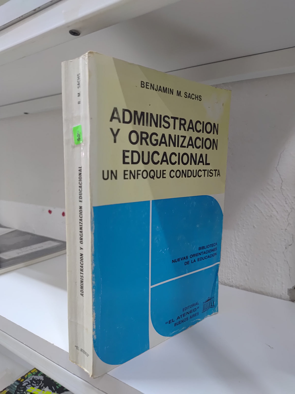 ADMINISTRACION Y ORGANIZACION EDUCACIONAL UN ENFOQUE CONDUCTISTA POR BENJAMIN M. SACHS USADO ADMINISTRACION JUAREZ 515