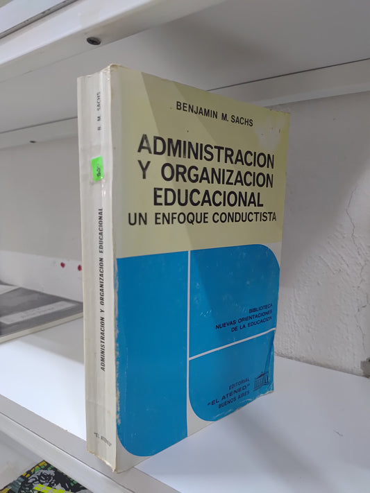 ADMINISTRACION Y ORGANIZACION EDUCACIONAL UN ENFOQUE CONDUCTISTA POR BENJAMIN M. SACHS USADO ADMINISTRACION JUAREZ 515