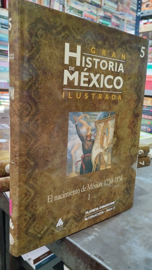 GRAN HISTORIA DE MEXICO ILUSTRADA 5 EL NACIMIENTO DE MEXICO 1750 1856 LIBRO USADO HISTORIA ALDAMA