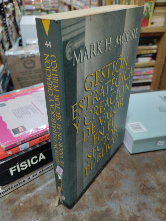 GESTION ESTRATEGICA Y CREACION DE VALOR EN EL SECTOR PUBLICO POR MARK H MOORE USADO ADMINISTRACION ALDAMA