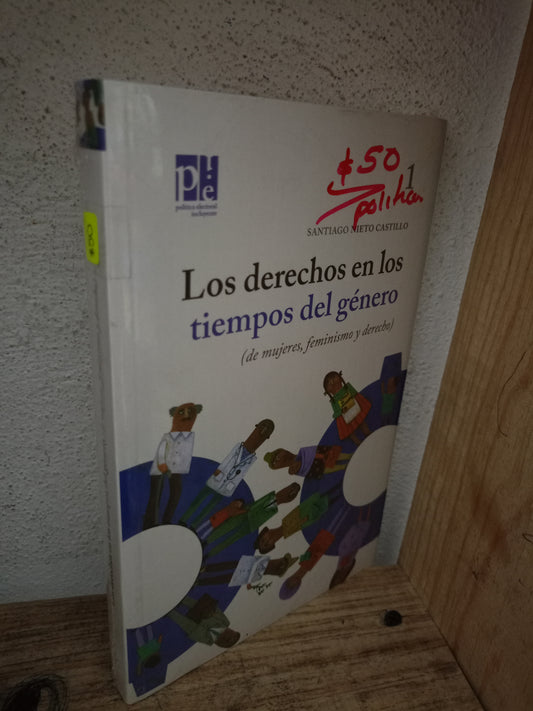 LOS DERECHOS EN LOS TIEMPOS DEL GÉNERO (DE MUJERES, FEMINISMO Y DERECHO) POR SANTIAGO NIETO CASTILLO NUEVO POLÍTICA LITERARIO 305
