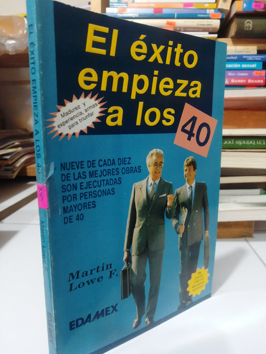 EL EXITO EMPIEZA A LOS 40 POR MARTIN LOWE USADO SUP.PERSONAL JUAREZ