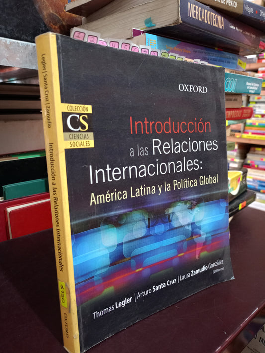 INTRODUCCION A LAS REDES LAS RELACIONES INTERNACIONALES AMERICA LATINA Y LA POLITICA GLOBAL THOMAS ARTURO SANTA CRUZ LAURA ZAMUDIO USADO ADMIN LITERARIO 305