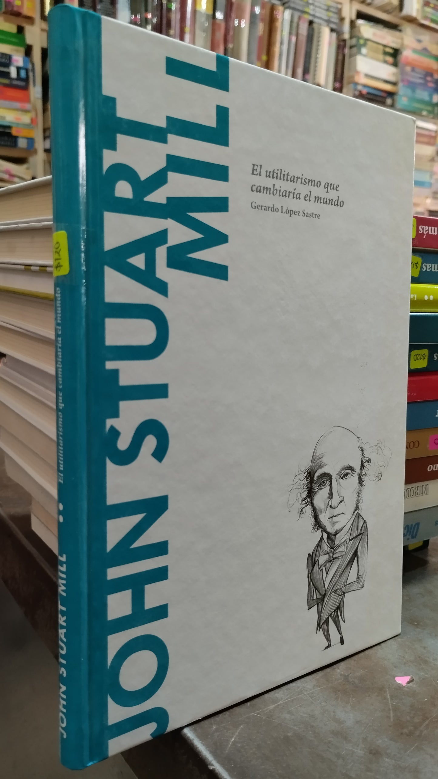 JOHN STUART MILL EL UTILITARISMO QUE CAMBIARIA AL MUNDO POR GERARDO LOPEZ SASTRE LIBRO USADO SOCIOLOGIA ALDAMA