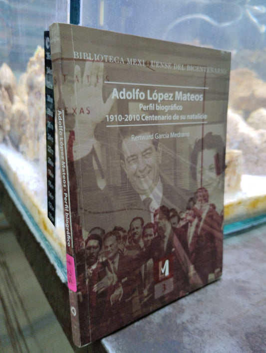 ADOLFO LOPEZ MATEOS PERFIL BIOGRAFICO 1910 2010 CENTENARIO DE SU NATALICIO POR RENWARD GARCÍA MEDRANO USADO HISTORIA ALDAMA
