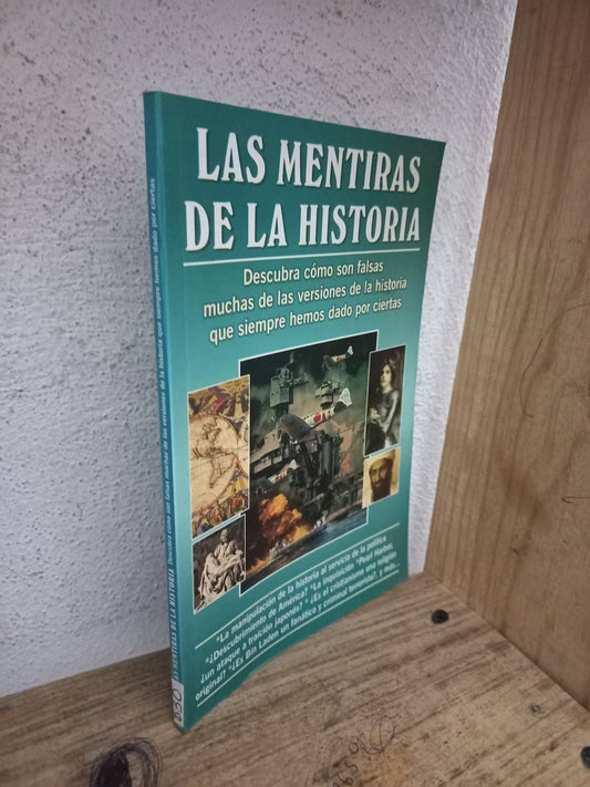LAS MENTIRAS DE LA HISTORIA DESCUBRA CÓMO SON FALSAS MUCHAS DE LAS VERSIONES DE LA HISTORIA QUE SIEMPRE HEMOS DADO POR CIERTAS USADO HISTORIA LITERARIO 305