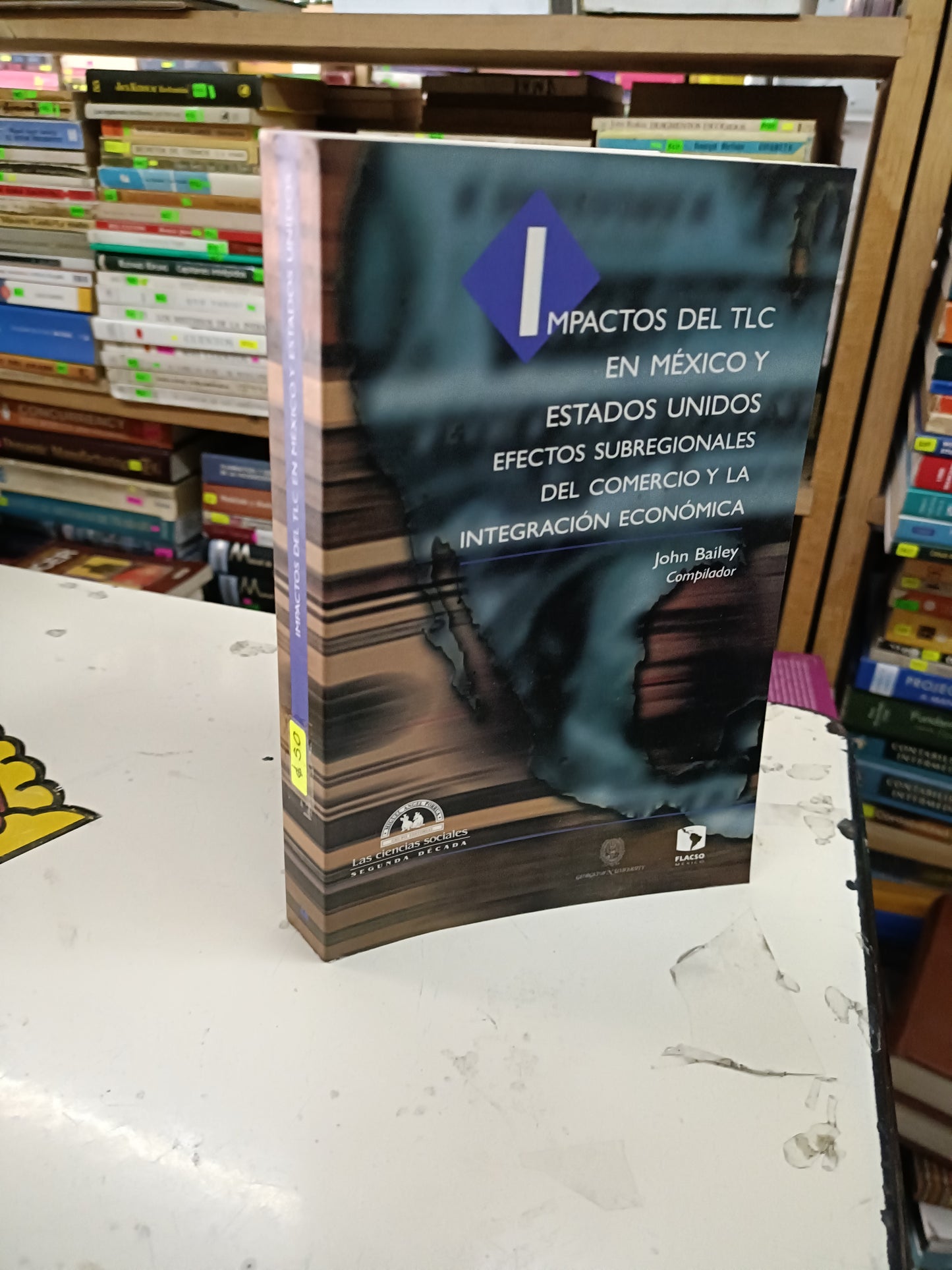 IMPACTOS DEL TLC EN MÉXICO Y ESTADOS UNIDOS EFECTOS SUBREGIONALES DEL COMERCIO Y LA INTEGRACIÓN ECONÓMICA COORDINADO POR JOHN BAILEY USADO ADMINISTRACIÓN LITERARIO 207