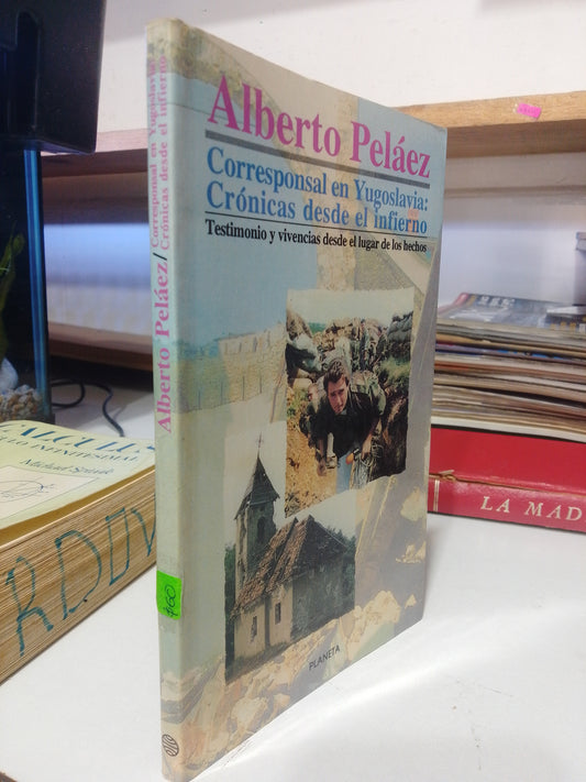 CORRESPONSAL EN YUGOSLAVIA CRONICAS DESDE EL INFIERNO POR ALBERTO PELAEZ USADO HISTORIA JUAREZ