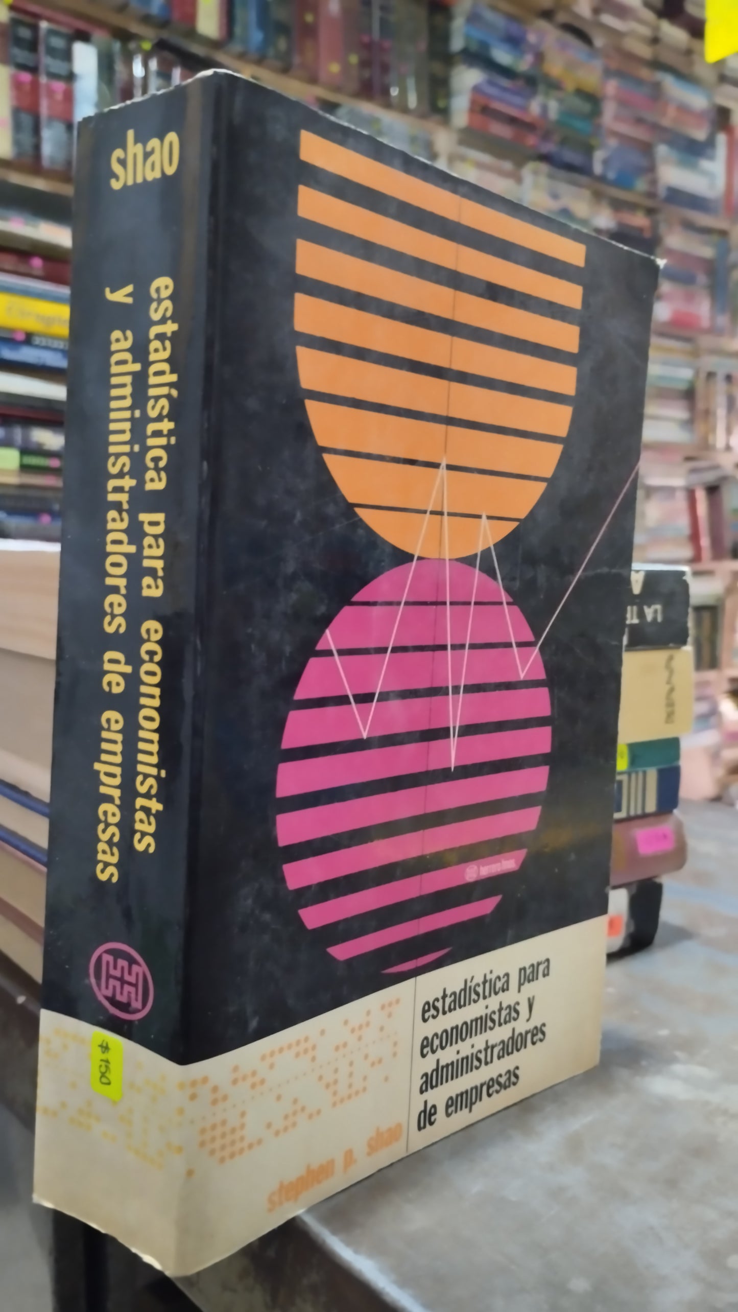 ESTADISTICA PARA ECONOMISTAS Y ADMINISTRADORES DE EMPRESAS POR STEPHEN P SHAO LIBRO USADO ADMINISTRACION ALDAMA