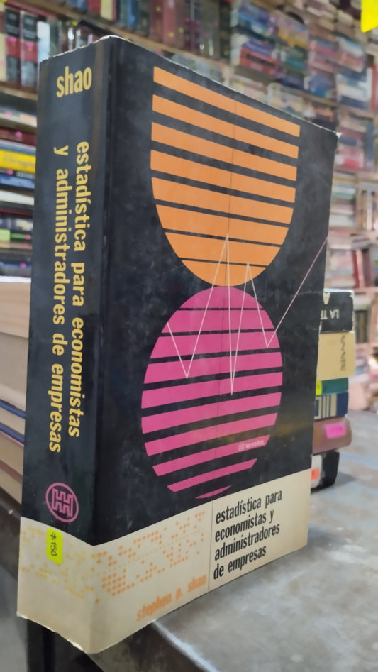 ESTADISTICA PARA ECONOMISTAS Y ADMINISTRADORES DE EMPRESAS POR STEPHEN P SHAO LIBRO USADO ADMINISTRACION ALDAMA