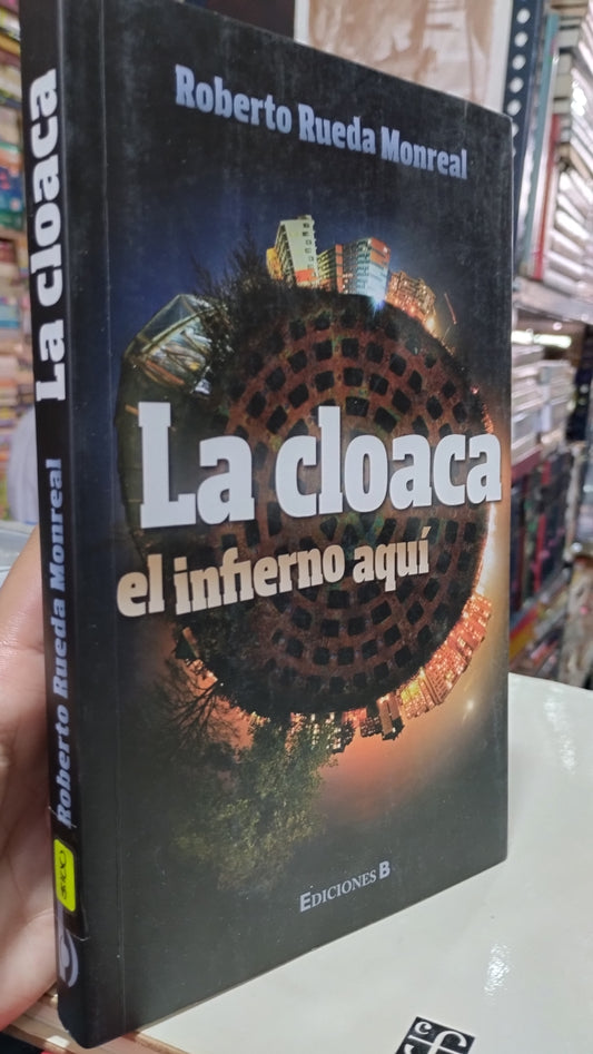 LA CLOACA EL INFIERNO AQUI POR ROBERTO RUEDA MONREAL LIBRO USADO NOVELAS ALDAMA