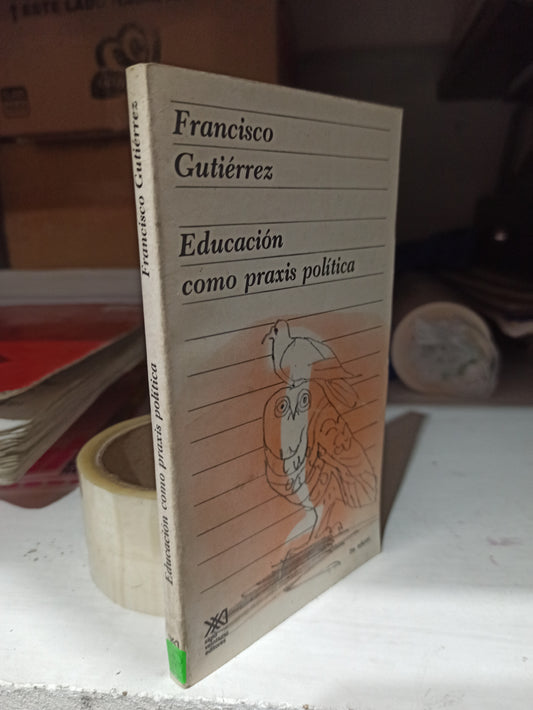 EDUCACION COMO PRAXIS POLITICA POR FRANCISCO GUTIERREZ USADO EDUCACIÓN JUÁREZ