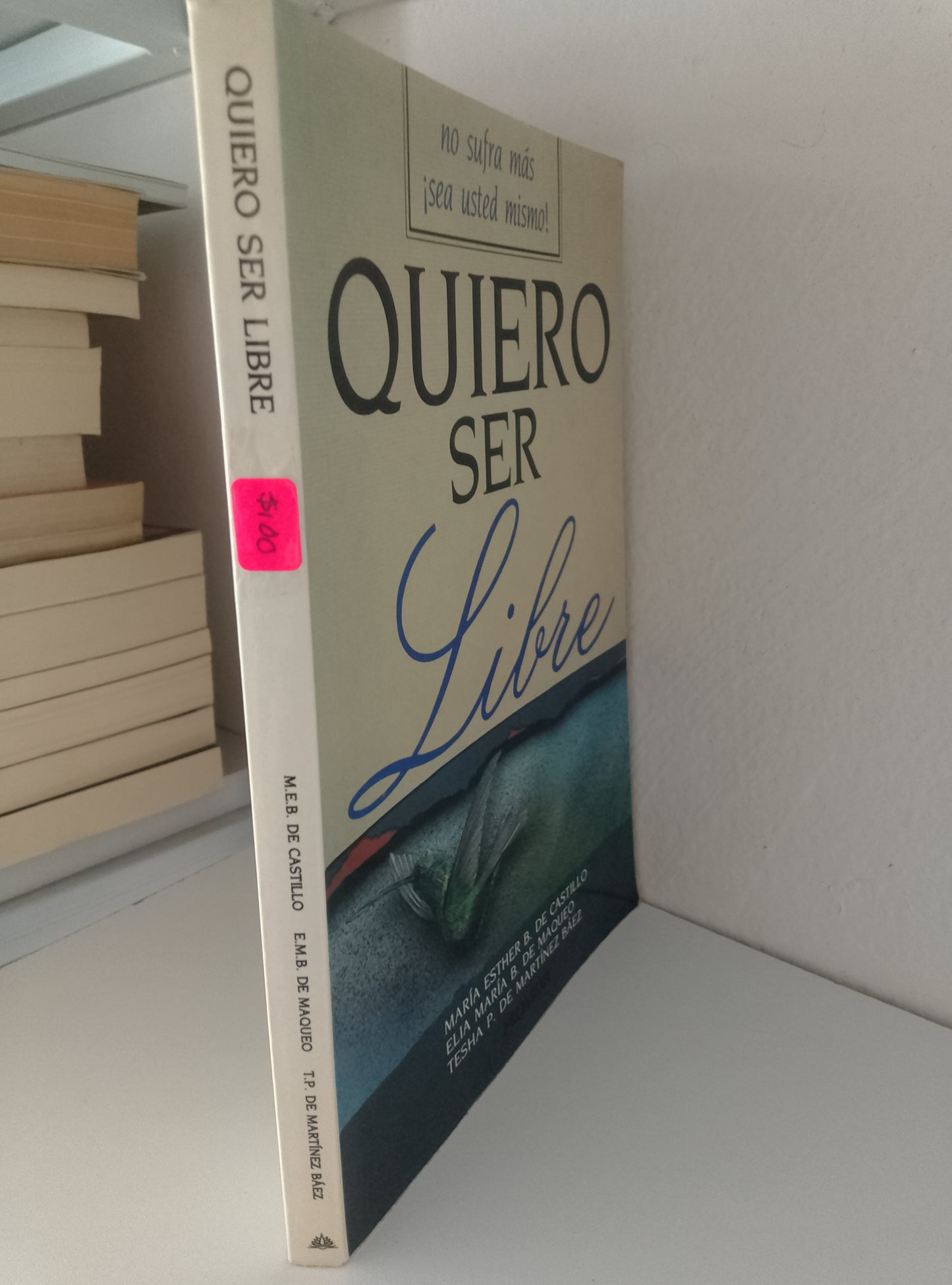 QUIERO SER LIBRE MARIA ESTHER DE CASTILLO ELIA MARIA B DE MAQUEO Y TESHA P DE MARTINEZ BAEZ USADO SUPERACION PERSONAL JUAREZ 515