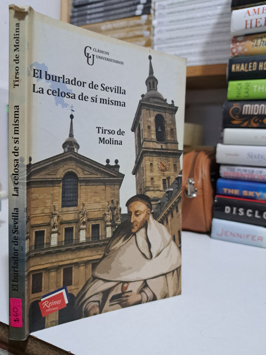 EL BURLADOR DE SEVILLA LE CELOSA DE SÍ MISMA TIRSO DE MOLINA USADO NOVELA JUÁREZ