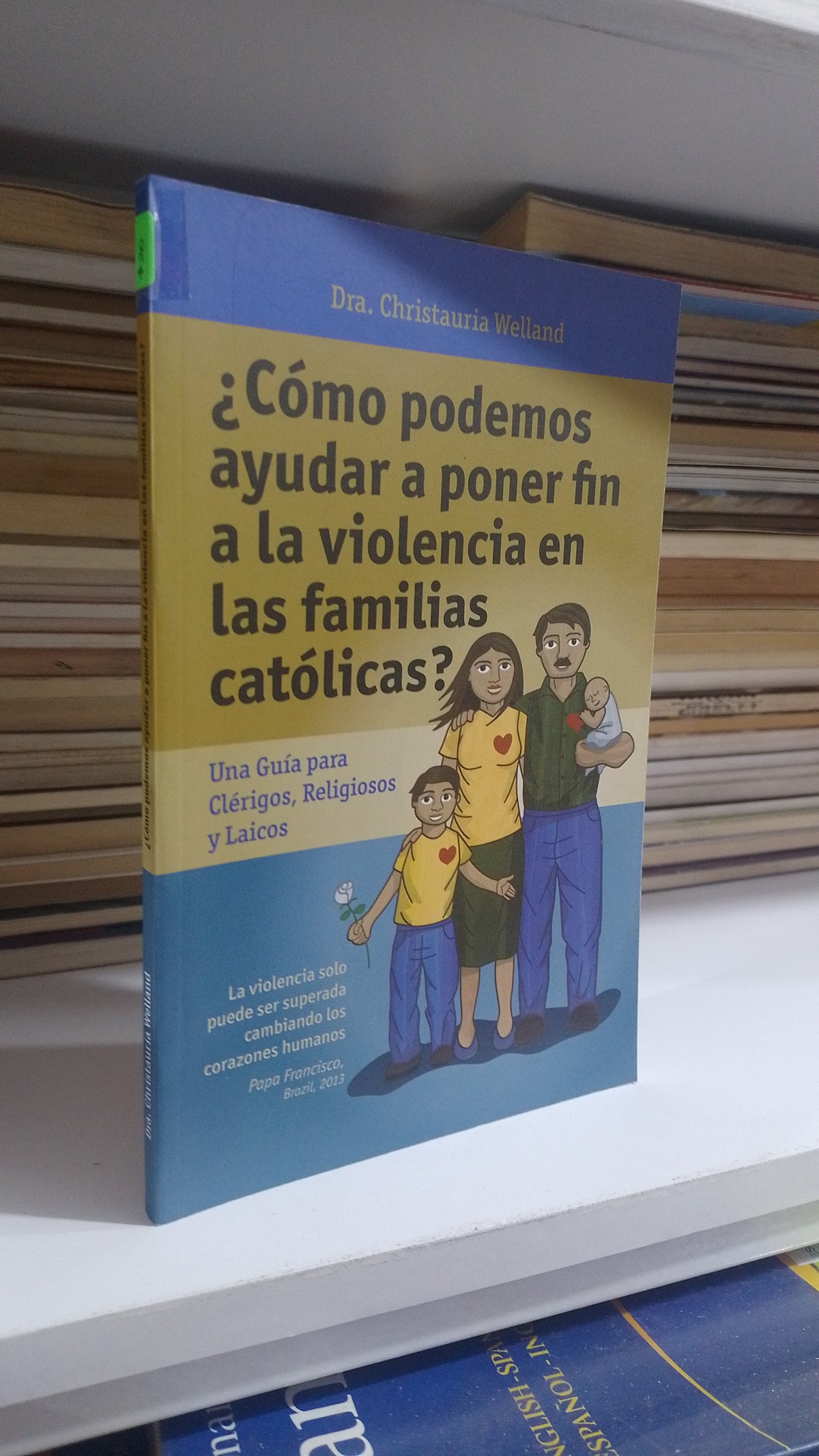 ¿COMO PODEMOS AYUDAR A PONER FIN A LA VIOLENCIA EN LAS FAMILIAS CATOLICAS? POR CHRISTAURIA WELLAND USADO RELIGION JUAREZ 507